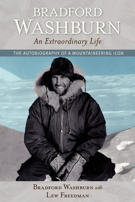 Bradford Washburn, an Extraordinary Life: The Autobiography of a Mountaineering Icon Paperback Westwinds Press