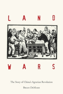 Land Wars: The Story of China's Agrarian Revolution Stanford University Press