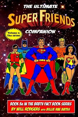 The Ultimate Super Friends Companion: Volume 1, The 1970s Paperback Createspace Independent Publishing Platform