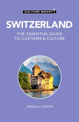 Switzerland - Culture Smart!: The Essential Guide to Customs & Culturevolume 115 Paperback Kuperard