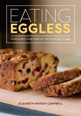 Eating Eggless: Cooking and Living Creatively with an Allergy to Eggs Paperback Haida Point Property LLC