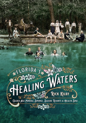 Florida's Healing Waters: Gilded Age Mineral Springs, Seaside Resorts, and Health Spas Paperback University Press of Florida