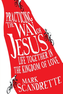 Practicing the Way of Jesus: Life Together in the Kingdom of Love Paperback IVP Formatio