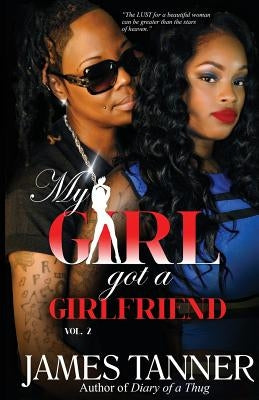 My Girl Got a Girlfriend Vol-2 by Tanner, James Gordon