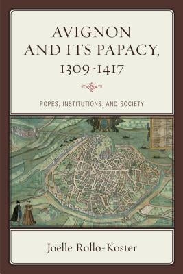 Avignon and Its Papacy, 1309-1417: Popes, Institutions, and Society Paperback Rowman & Littlefield Publishers
