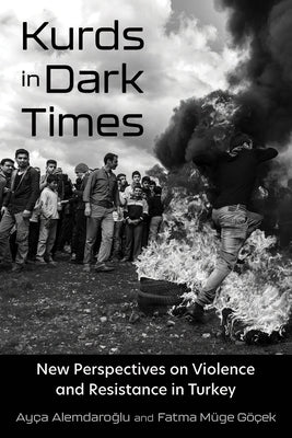 Kurds in Dark Times: New Perspectives on Violence and Resistance in Turkey Paperback Syracuse University Press