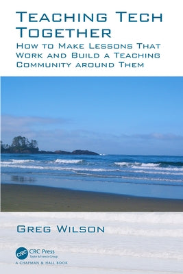 Teaching Tech Together: How to Make Your Lessons Work and Build a Teaching Community Around Them Paperback CRC Press