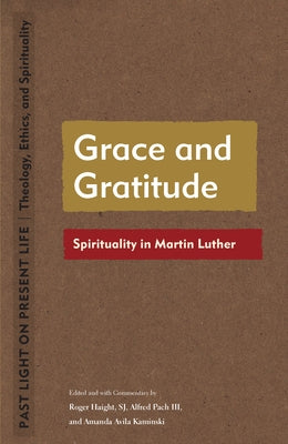 Grace and Gratitude: Spirituality in Martin Luther Paperback Fordham University Press