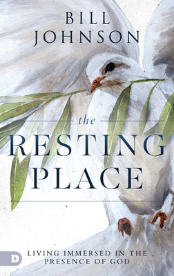 The Resting Place: Living Immersed in the Presence of God Paperback Destiny Image Incorporated