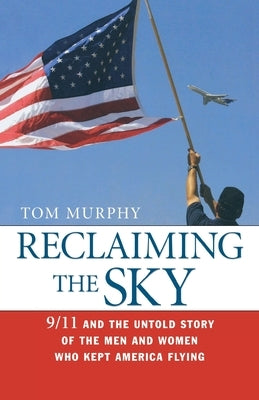 Reclaiming the Sky: 9/11 and the Untold Story of the Men and Women Who Kept America Flying Paperback Amacom