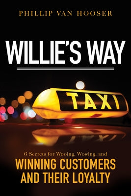 Willie's Way: 6 Secrets for Wooing, Wowing, and Winning Customers and Their Loyalty Paperback Sound Wisdom