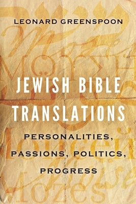 Jewish Bible Translations: Personalities, Passions, Politics, Progress Paperback Jewish Publication Society