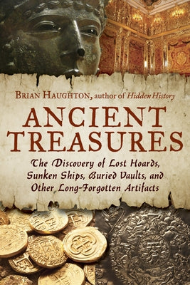 Ancient Treasures: The Discovery of Lost Hoards, Sunken Ships, Buried Vaults, and Other Long-Forgotten Artifacts Paperback New Page Books
