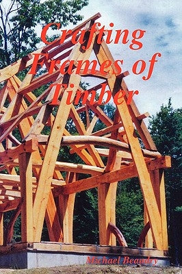 Crafting Frames of Timber Paperback Michael Beaudry
