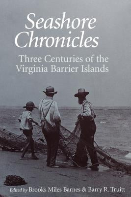 Seashore Chronicles: Three Centuries of the Virginia Barrier Island Paperback University of Virginia Press