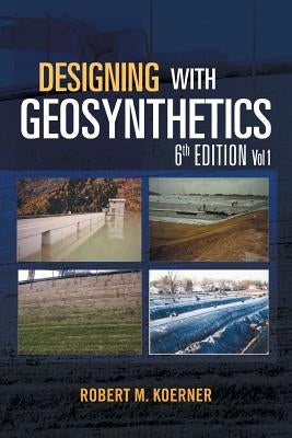 Designing with Geosynthetics - 6th Edition Vol. 1 Paperback Xlibris
