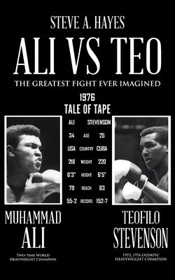 Ali vs Teo: The Greatest Fight Ever Imagined by Hayes, Steve A.