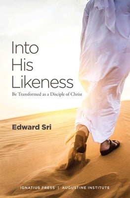 Into His Likeness: Be Transformed as a Disciple of Christ Paperback Augustine Institute - Ignatius Press