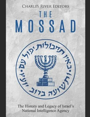The Mossad: The History and Legacy of Israel's National Intelligence Agency Paperback Independently Published