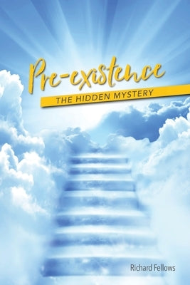 Pre-existence: The Hidden Mystery Paperback Richard Fellows