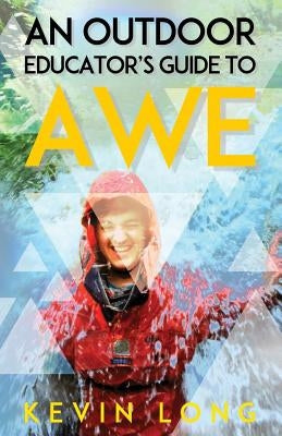 An Outdoor Educator's Guide to Awe: Understanding High Impact Learning Paperback Outward Bound Trust