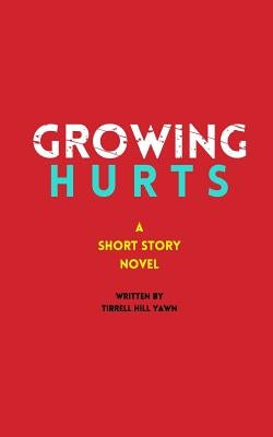 Growing Hurts: A Short Story Novel Paperback Createspace Independent Publishing Platform