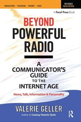 Beyond Powerful Radio: A Communicator's Guide to the Internet Age--News, Talk, Information & Personality for Broadcasting, Podcasting, Intern Paperback Routledge