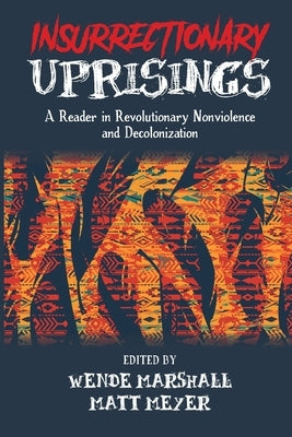 Insurrectionary Uprisings: A Reader in Revolutionary Nonviolence Paperback Daraja Press