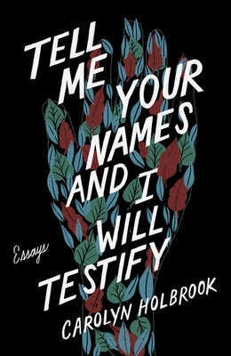 Tell Me Your Names and I Will Testify: Essays University of Minnesota Press