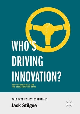 Who's Driving Innovation?: New Technologies and the Collaborative State Paperback Palgrave MacMillan