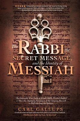 The Rabbi, the Secret Message, and the Identity of Messiah: The Expanded True Story of Israeli Rabbi Yitzhak Kaduri and How His Stunning Revelation of Defender