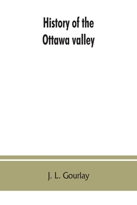History of the Ottawa valley Paperback Alpha Edition