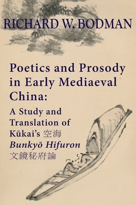 Poetics and Prosody in Early Mediaeval China: A Study and Translation of Kūkai's 空海 Bunkyō Hifuron 文鏡秘& Paperback Quirin Press
