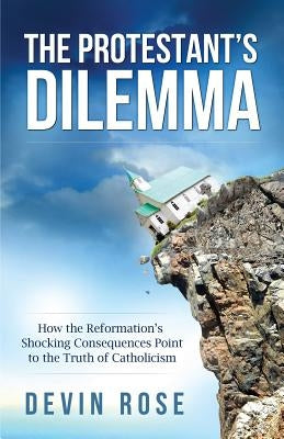 Protestant's Dilemma: How the Catholic Answers Press