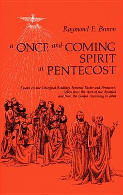 Once-And-Coming Spirit at Pentecost: Essays on the Liturgical Readings Between Easter and Pentecost Paperback Liturgical Press