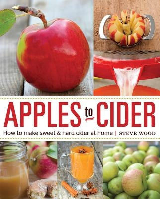 Apples to Cider: How to Make Cider at Home Paperback Quarry Books