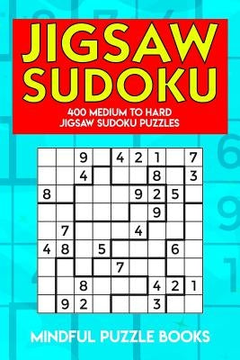 Jigsaw Sudoku: 400 Medium to Hard Jigsaw Sudoku Puzzles Paperback Independently Published
