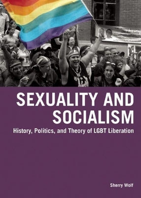 Sexuality and Socialism: History, Politics, and Theory of LGBT Liberation Paperback Haymarket Books