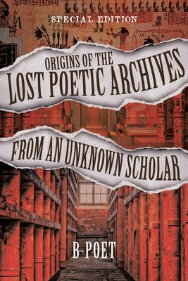 Origins of the Lost Poetic Archives from an Unknown Scholar: Special Edition Paperback Prominent Books LLC