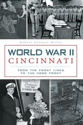 World War II Cincinnati:: From the Front Lines to the Home Front Paperback History Press