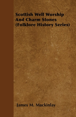 Scottish Well Worship And Charm Stones (Folklore History Series) Paperback Read Books