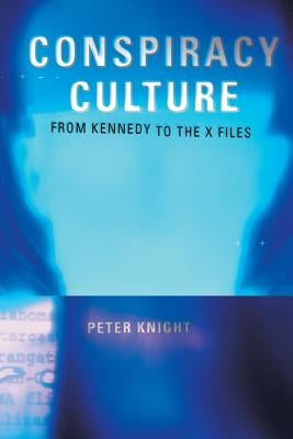 Conspiracy Culture: From the Kennedy Assassination to The X-Files Paperback Routledge
