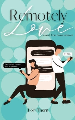 Remotely Love: A work from home romance Paperback Lori Thorn