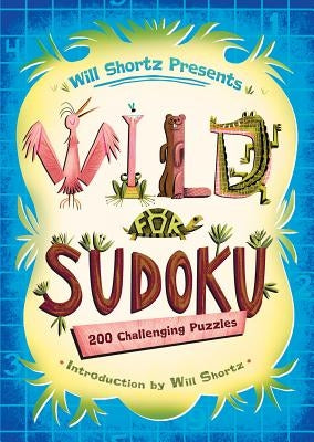 Will Shortz Presents Wild for Sudoku: 200 Challenging Puzzles Paperback St. Martin's Griffin