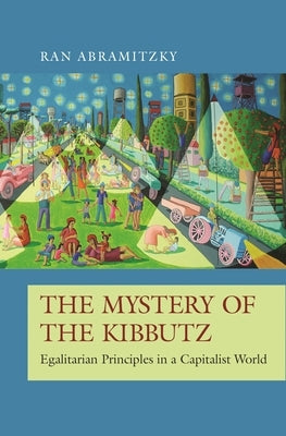 The Mystery of the Kibbutz: Egalitarian Principles in a Capitalist World Paperback Princeton University Press