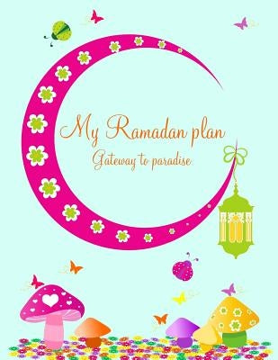 My Ramadan plan - Gateway to paradise Paperback Createspace Independent Publishing Platform