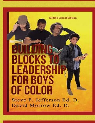 Building Blocks To Leadership For Young Boys Of Color: Middle School Edition Paperback Createspace Independent Publishing Platform