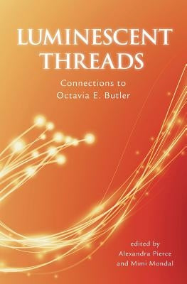 Luminescent Threads: Connections to Octavia E. Butler Paperback Twelfth Planet Press