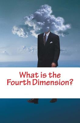 What is the Fourth Dimension? Paperback Createspace Independent Publishing Platform