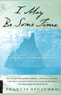 I May Be Some Time: Ice and the English Imagination Paperback St. Martin's Griffin